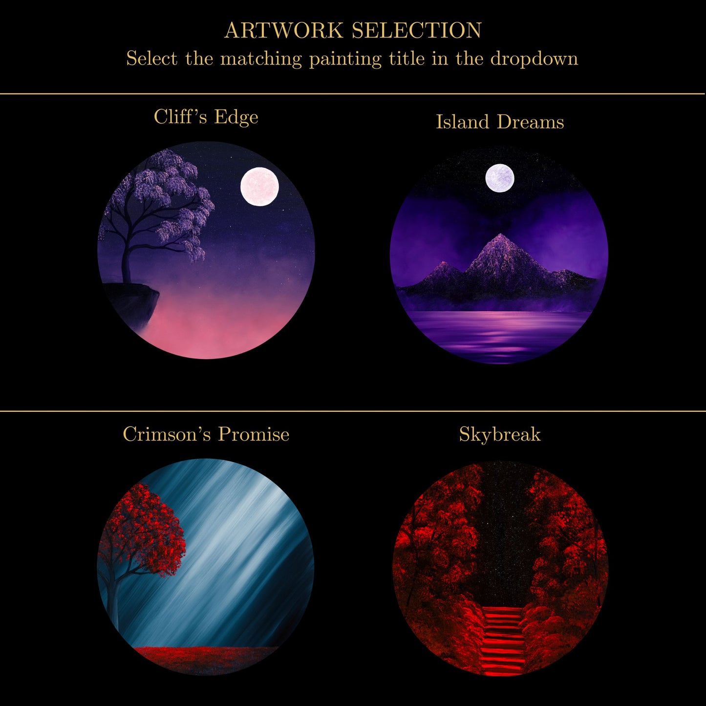 A black graphic titled 'ARTWORK SELECTION' with four circular painting previews labeled 'Cliff's Edge,' 'Island Dreams,' 'Crimson Promise,' and 'Skybreak,' each showing a surreal night landscape in different colorways.