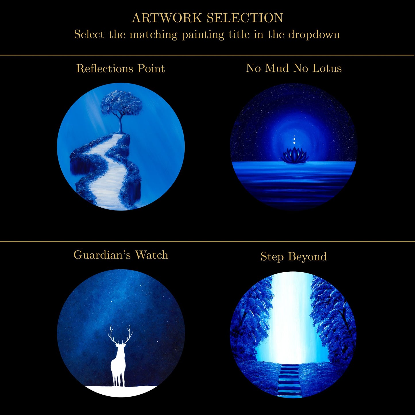 A black graphic titled 'ARTWORK SELECTION' with four blue circular artwork previews labeled 'Reflections Point,' 'No Mud No Lotus,' 'Guardian's Watch,' and 'Step Beyond.'.