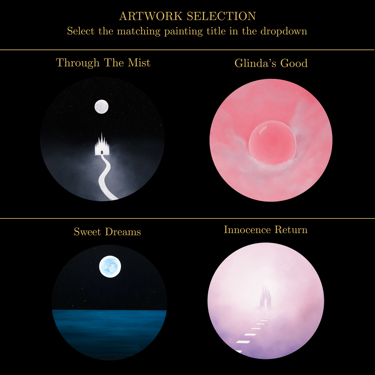 A black graphic titled 'ARTWORK SELECTION' with four circular artwork previews and text labels: 'Through The Mist,' 'Glinda's Good,' 'Sweet Dreams,' and 'Innocence Return.' The top text says to select the matching painting title in the dropdown.